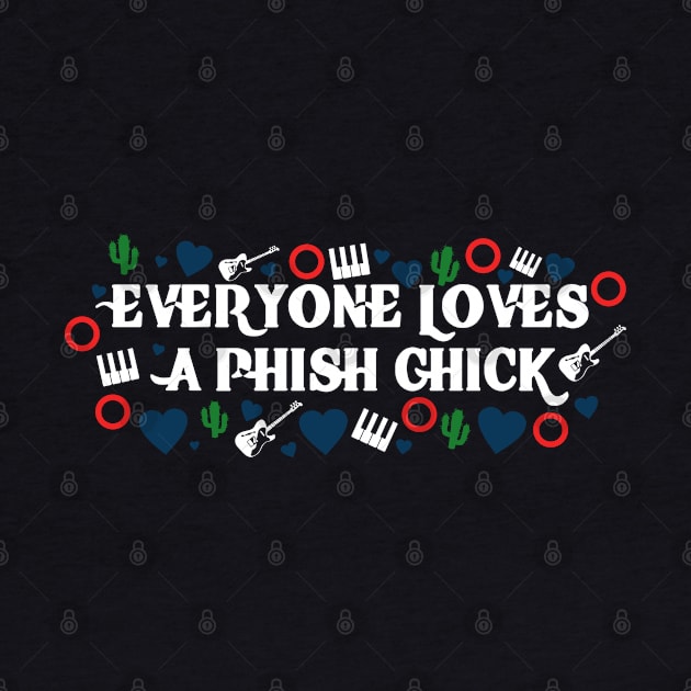 Everyone Loves A Phish Chick by wevegotaband